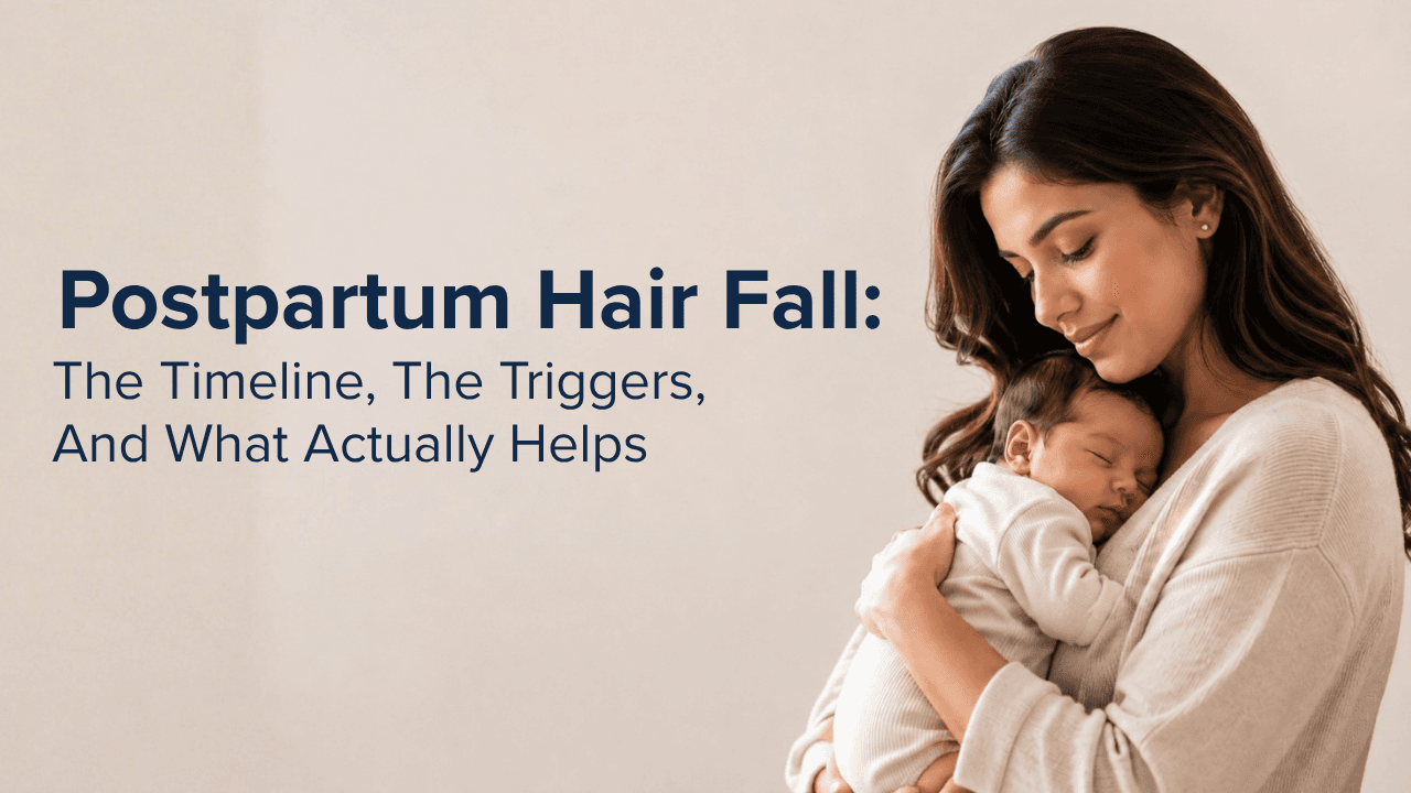 Postpartum Hair Fall: The Timeline, The Triggers, And What Actually Helps
